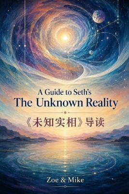 A Guide to Seth's The Unknown Reality - Zoe Mike - cover