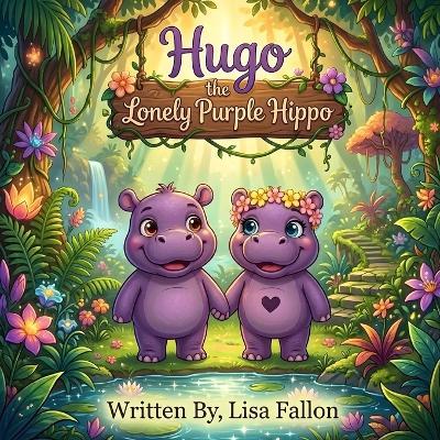 Hugo The Lonely Purple Hippo - Lisa Fallon - cover