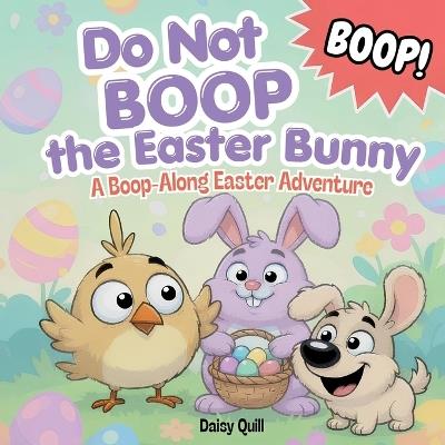 Do Not Boop the Easter Bunny: A Funny Interactive Easter Picture Book for Kids Ages 4-8 - Daisy Quill - cover