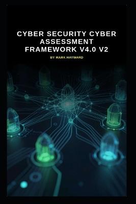 Cyber Security Cyber Assessment Framework v4.0 v2: Updated information from version 1 - Mark Hayward - cover
