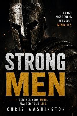 Strong Men: Control Your Mind Master Your Life - Chris Washington - cover