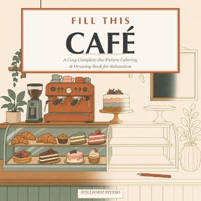 Fill This Café - Stillform Studio - cover