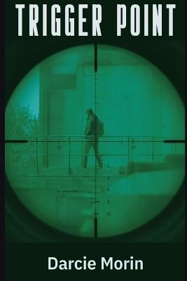 Trigger Point: Book 3 in the Zoe Grant series - Darcie Morin - cover