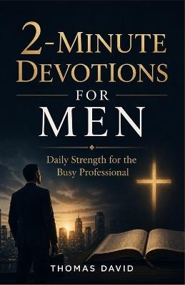 2-Minute Devotions for Men: Daily Strength for the Busy Professional - Thomas David - cover