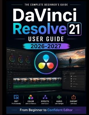 DaVinci Resolve 21 USER GUIDE 2026-2027: From Beginner to Confident Editor - John Fred - cover