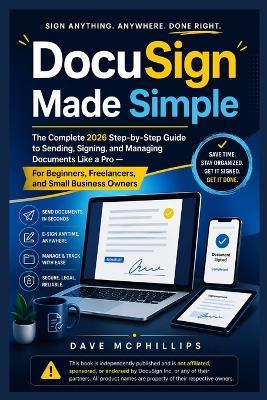 DocuSign Made Simple: The Complete 2026 Step-by-Step Guide to Sending, Signing, and Managing Documents Like a Pro - For Beginners, Freelancers, and Small Business Owners - Dave McPhillips - cover