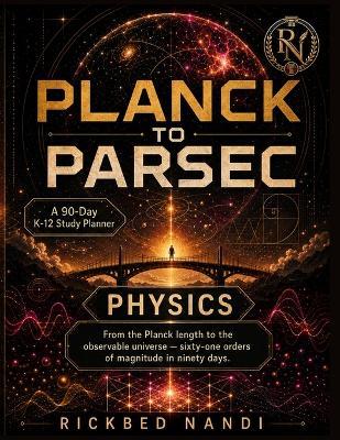 Planck to Parsec: From the Planck length to the observable universe - sixty-one orders of magnitude in ninety days - Rickbed Nandi - cover