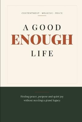 A Good Enough Life: Finding peace, purpose and quiet joy - Xavi Kasper - cover
