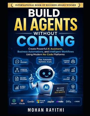 Build AI Agents without Coding: Create Powerful AI Assistants, Business Automations, and Intelligent Workflows Using Modern No-Code Platforms - Mohan Rayithi - cover