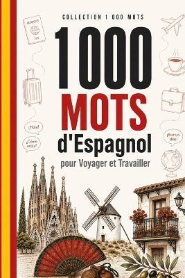 1 000 Mots d'Espagnol pour Voyager et Travailler: Le vocabulaire essentiel de l'espagnol avec prononciation et phrases d'exemple - pour voyageurs et professionnels - Breno Neves - cover