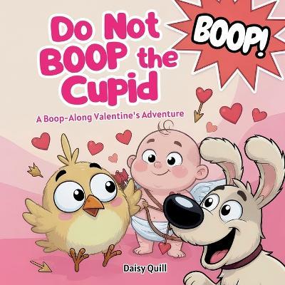 Do Not Boop the Cupid: A Funny Interactive Valentine's Day Picture Book for Kids Ages 4-8 - Daisy Quill - cover