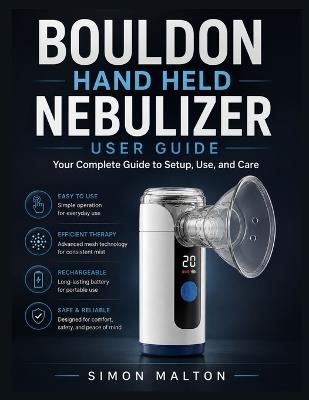 Bouldon Hand Held Nebulizer User Guide: Your Complete Guide to Setup, Use, and Care - Simon Malton - cover