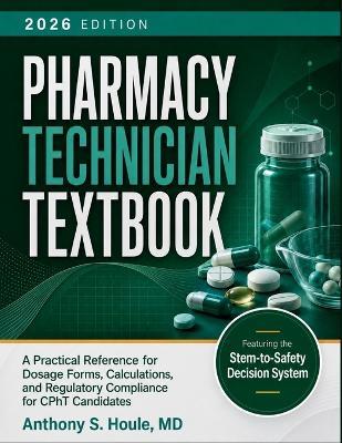 Pharmacy Technician Textbook 2026: A Practical Reference for Dosage Forms, Calculations, and Regulatory Compliance for CPhT Candidates - Anthony S Houle - cover