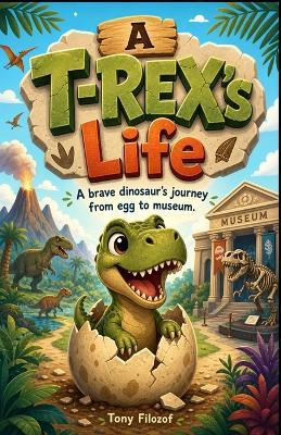 A T-Rex's Life - Tony Filozof - cover