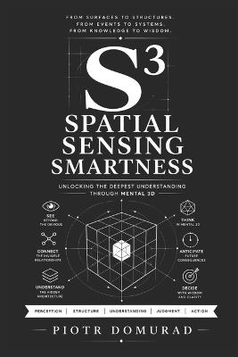 S3: Spatial Sensing Smartness: Unlocking the Deepest Understanding Through Mental 3D - Piotr Domurad - cover