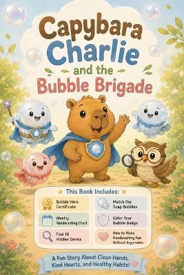 Capybara Charlie and the Bubble Brigade: A Fun Story About Handwashing, Healthy Habits, and Becoming a Little Hygiene Hero - Duygu Yesilcimen - cover