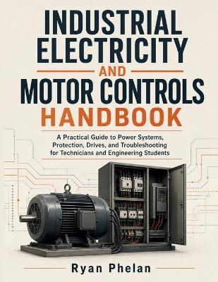 Industrial Electricity and Motor Controls Handbook - Ryan Phlean - cover