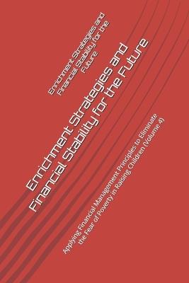 Enrichment Strategies and Financial Stability for the Future: Applying Financial Management Principles to Eliminate the Fear of Poverty in Raising Children (Volume 4) - Ioana Tufar,David Tufar,Beniamin Tufar - cover
