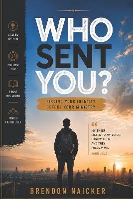 Who Sent You?: Finding Your Identity Before Your Ministry - Brendon Naicker - cover