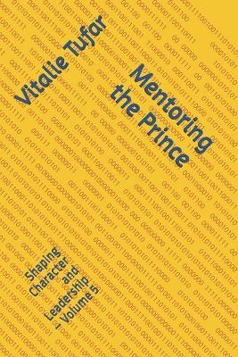 Mentoring the Prince: Shaping Character and Leadership - Volume 5 - Ioana Tufar,David Tufar,Beniamin Tufar - cover