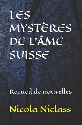 Les Mystères de l'Âme Suisse: Recueil de nouvelles - Nicola Niclass - cover
