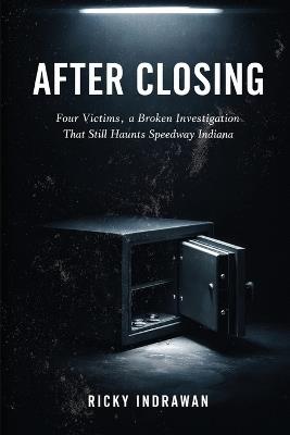 After Closing: Four Victims, a Broken Investigation That Still Haunts Speedway Indiana - Ricky Indrawan - cover