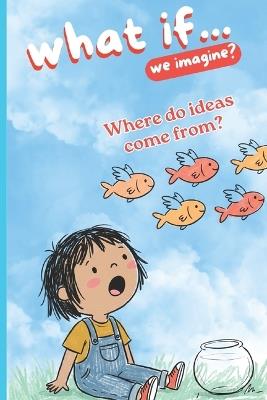 What if...: Where do ideas come from? - Ale Barroeta - cover