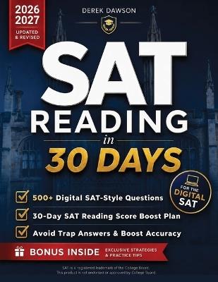 SAT Reading in 30 Days: Beat the Clock & Boost Your Score Proven Time-Management Systems, Trap-Answer Patterns & Digital Practice to Avoid Rushed Answers & Maximize Accuracy Under Pressure - Derek Dawson - cover