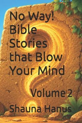 No Way! Bible Stories that Blow Your Mind: Volume 2 - Shauna Hanus - cover