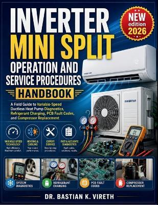 Inverter Mini Split Operation and Service Procedures Handbook: A Field Guide to Variable-Speed Ductless Heat Pump Diagnostics, Refrigerant Charging, PCB Fault Codes, and Compressor Replacement - Bastian K Vireth - cover