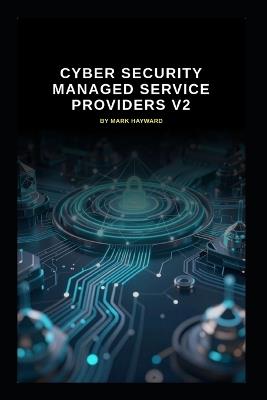 Cyber Security Managed Service Providers v2: Updated information from version 2 - Mark Hayward - cover