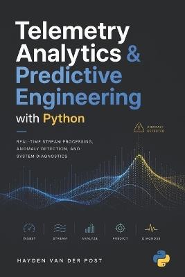 Telemetry Analytics & Predictive Engineering with Python: Real-Time Stream Processing, Anomaly Detection, and System Diagnostics - Hayden Van Der Post - cover