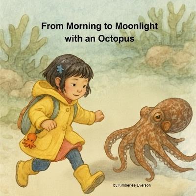 From Morning to Moonlight with an Octopus - Kimberlee Everson - cover
