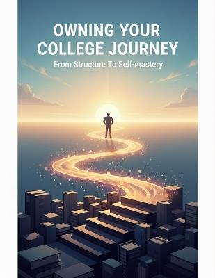 Owning Your College Journey: From Structure To Self-Mastery - Daniel Sanchez - cover
