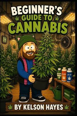 Beginner's Guide To Cannabis - Kelson Hayes - cover