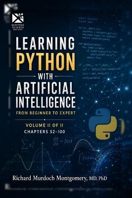 Learning Python with Artificial Intelligence Volume II of II: From Beginner to Expert - Richard Murdoch Montgomery - cover