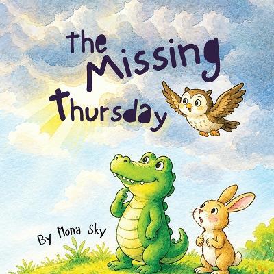 The Missing Thursday: A Gentle Crocodile Story About the Days of the Week, Rainy Skies, and Friendship - Mona Sky - cover