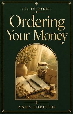 Ordering Your Money: Catholic Wisdom for Stewardship, Generosity, and Trust in Providence - Anna Loretto - cover
