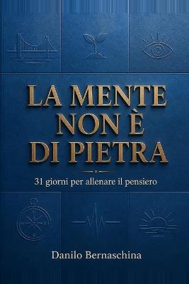 La Mente Non È Di Pietra: 31 giorni per allenare il pensiero - Danilo Bernaschina - cover