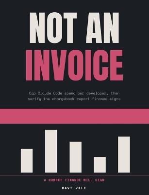 Not an Invoice: Cap Claude Code spend per developer, then verify the chargeback report finance signs, for forward deployed engineers - Ravi Vale - cover