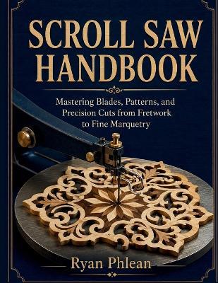 Scroll Saw Handbook - Ryan Phlean - cover