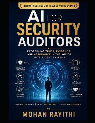 AI for Security Auditors: Redefining Trust, Evidence, and Assurance in the Age of Intelligent Systems - Mohan Rayithi - cover