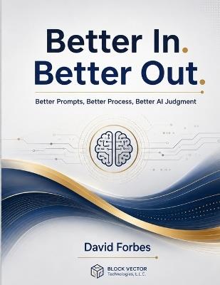 Better In. Better Out.: How Better Conversations Produce Better Results - David Forbes - cover