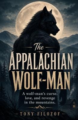 The Appalachian Wolf-Man - Tony Filozof - cover