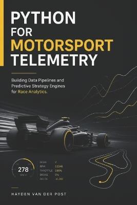 Python for Motorsport Telemetry: Building Data Pipelines and Predictive Strategy Engines for Race Analytics - Hayden Van Der Post - cover