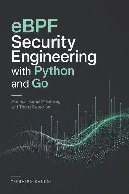 eBPF Security Engineering with Python and Go: Practical Kernel Monitoring and Threat Detection - Takehiro Kanegi - cover