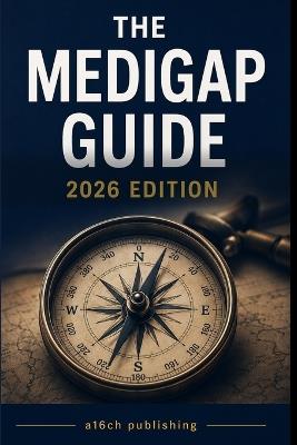 The Medigap Guide: Clear, Confident Guidance on Medicare Supplement Insurance - Medicare Editor - cover