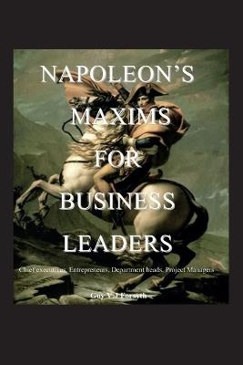 Napoleon's Maxims for Business Leaders: Entrepreneurs, Chief Executives, Department Heads, Project Managers - Guy Forsyth - cover