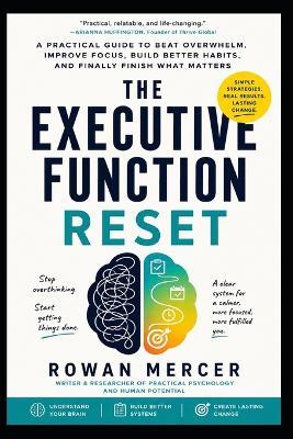 The Executive Function Reset: A Practical Guide to Beat Overwhelm, Improve Focus, Build Better Habits, and Finally Finish What Matters - Rowan Mercer - cover