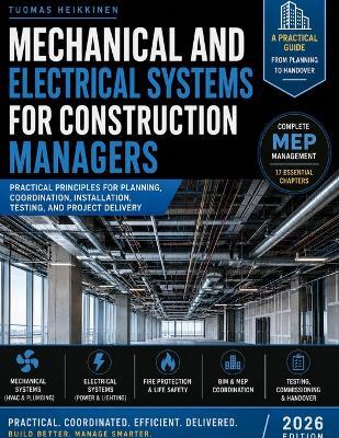 Mechanical and Electrical Systems for Construction Managers: Practical Principles for Planning, Coordination, Installation, Testing, and Project Delivery - Tuomas Heikkinen - cover